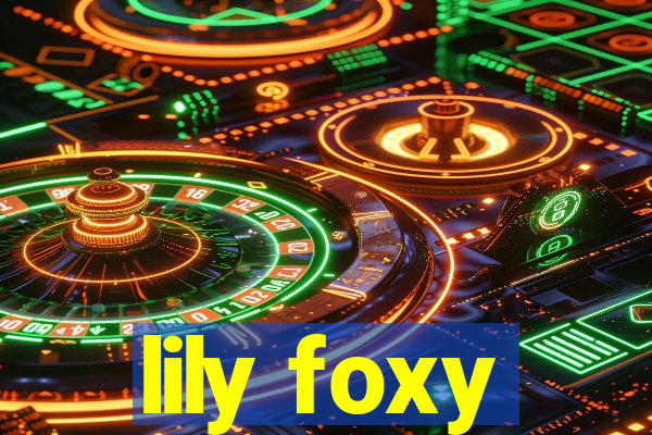 lily foxy